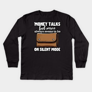 Money Talks But Mine Seems To Be On Silent Mode Kids Long Sleeve T-Shirt